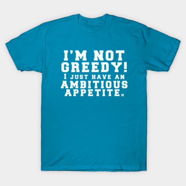 I'm NOT GREEDY T-Shirt by Samax